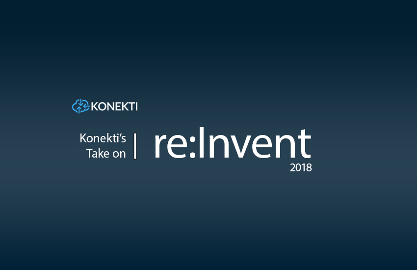 Konekti’s Take on re:Invent 2018